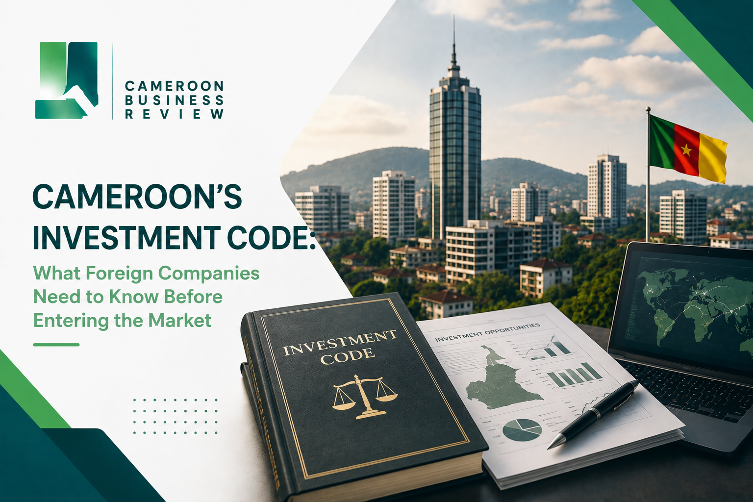 Cameroon's Investment Code: What Foreign Companies Need to Know Before Entering the Market